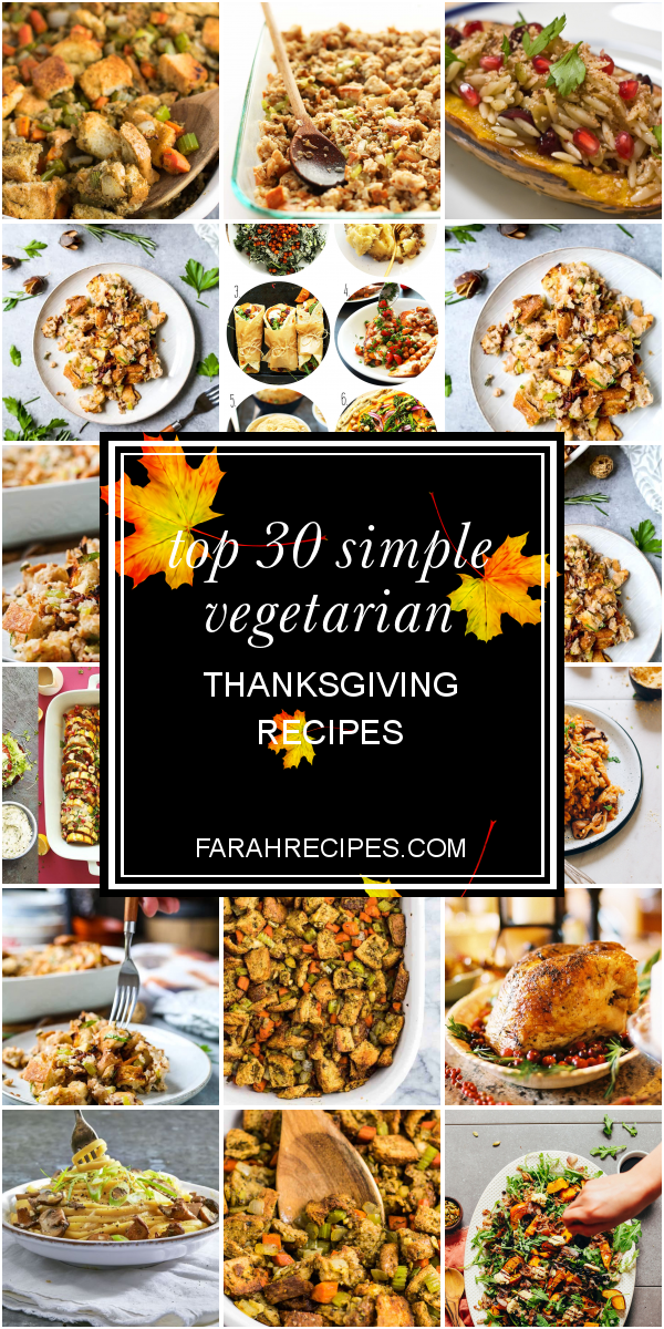 Top 30 Simple Vegetarian Thanksgiving Recipes Most Popular Ideas Of All Time